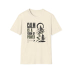 Calm is a Form of Power T-Shirt