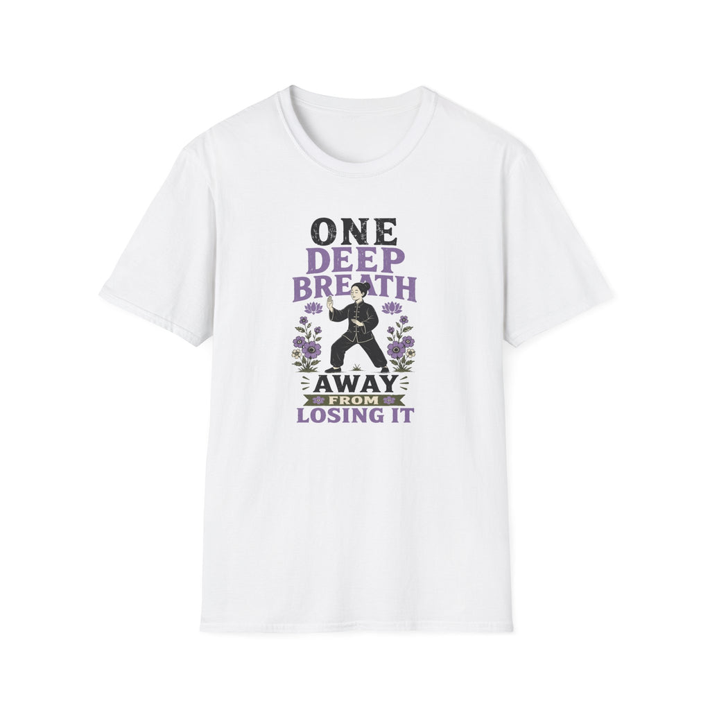 One Deep Breath Away From Losing It T-Shirt