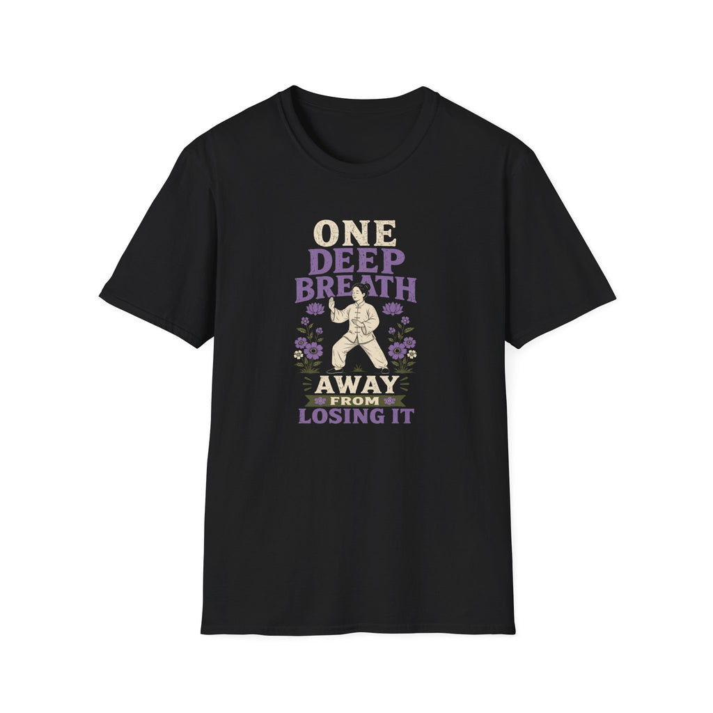 One Deep Breath Away From Losing It T-Shirt
