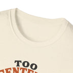 Too Centered to Care T-Shirt