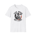 Use Mind Not Force T-Shirt