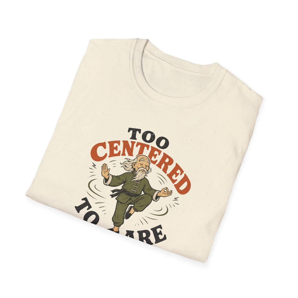 Too Centered to Care T-Shirt