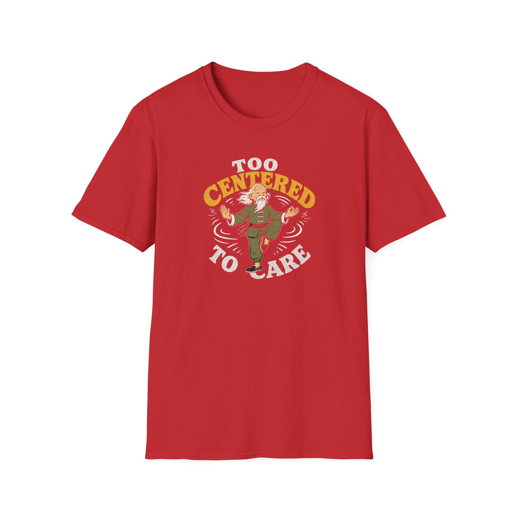 Too Centered to Care T-Shirt