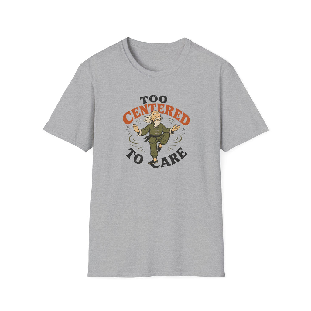 Too Centered to Care T-Shirt