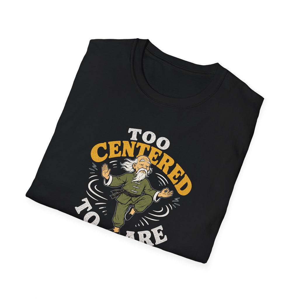 Too Centered to Care T-Shirt