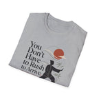 You Don't Have to Rush T-Shirt