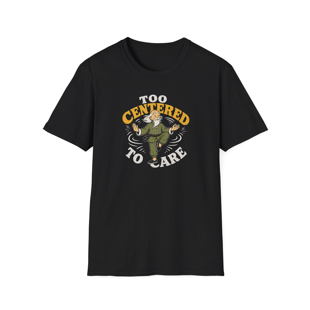 Too Centered to Care T-Shirt