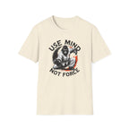 Use Mind Not Force T-Shirt