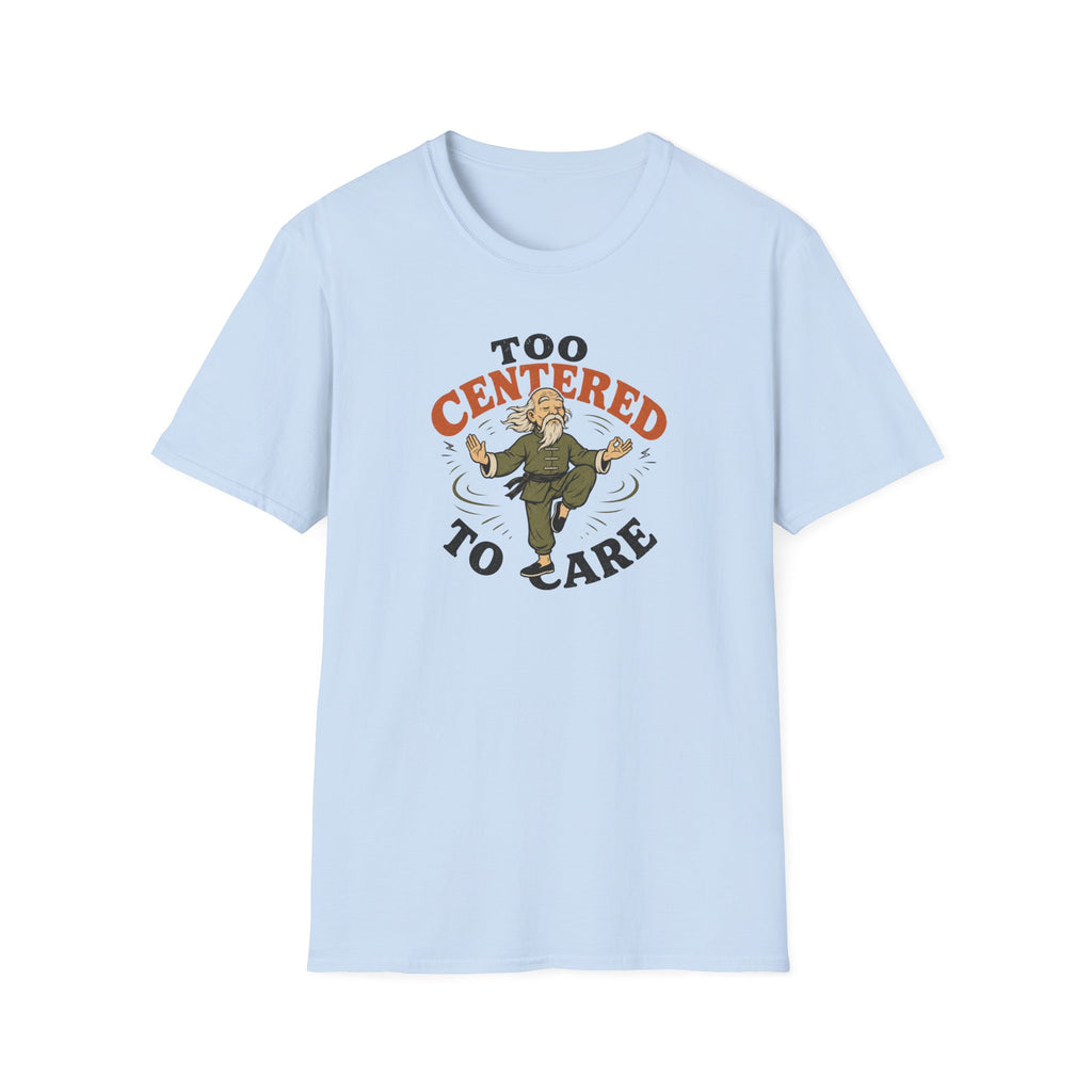 Too Centered to Care T-Shirt