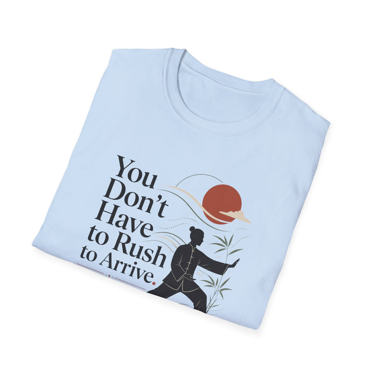 You Don't Have to Rush T-Shirt