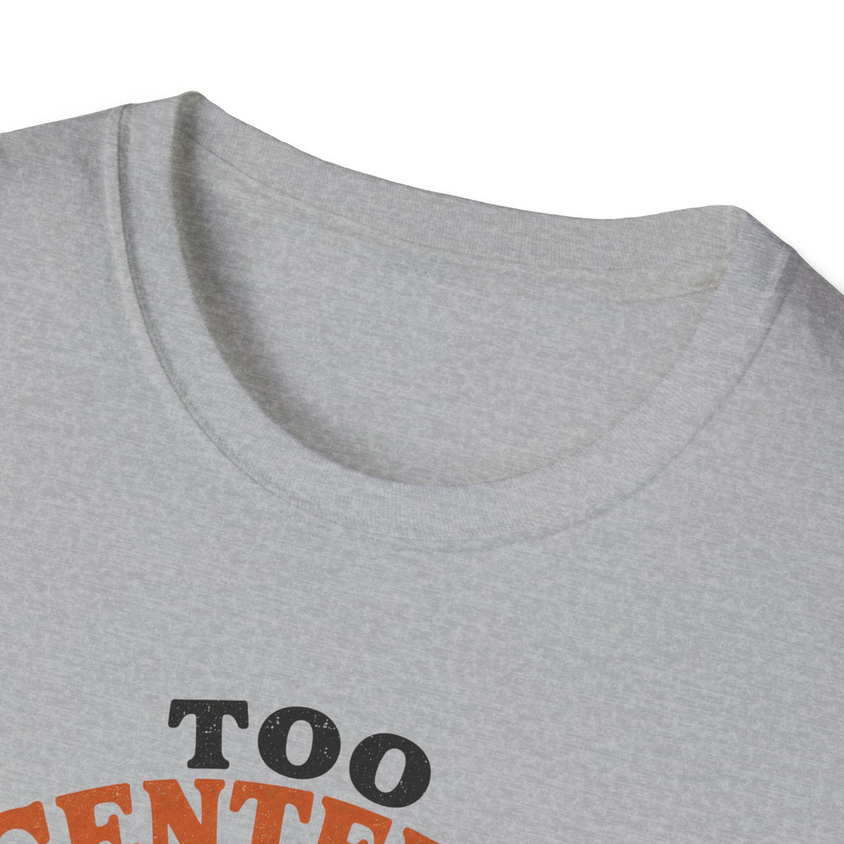 Too Centered to Care T-Shirt