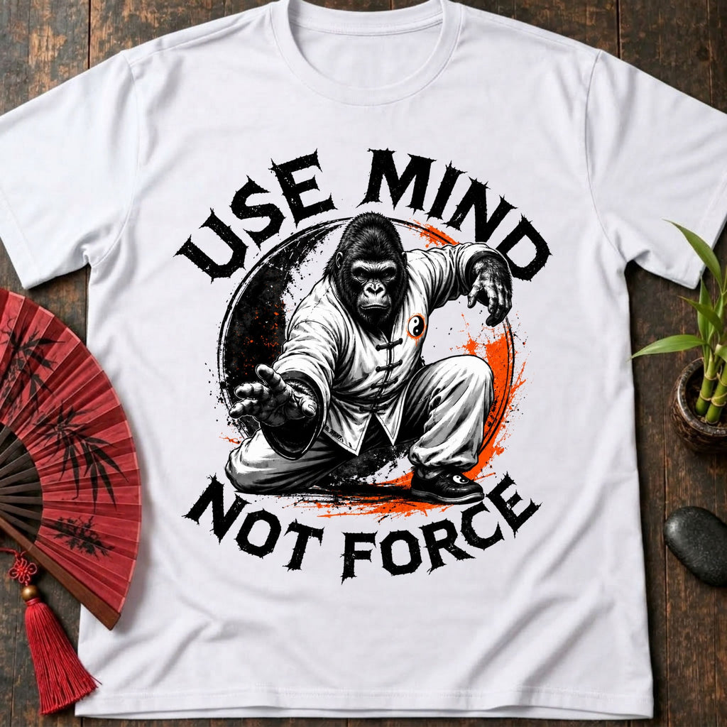 Mind Not Force T-Shirt