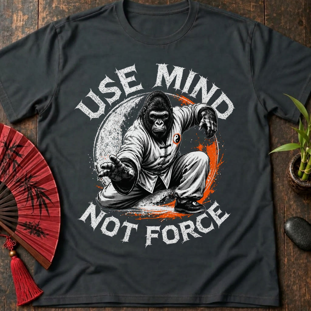Mind Not Force T-Shirt