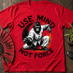 Mind Not Force T-Shirt