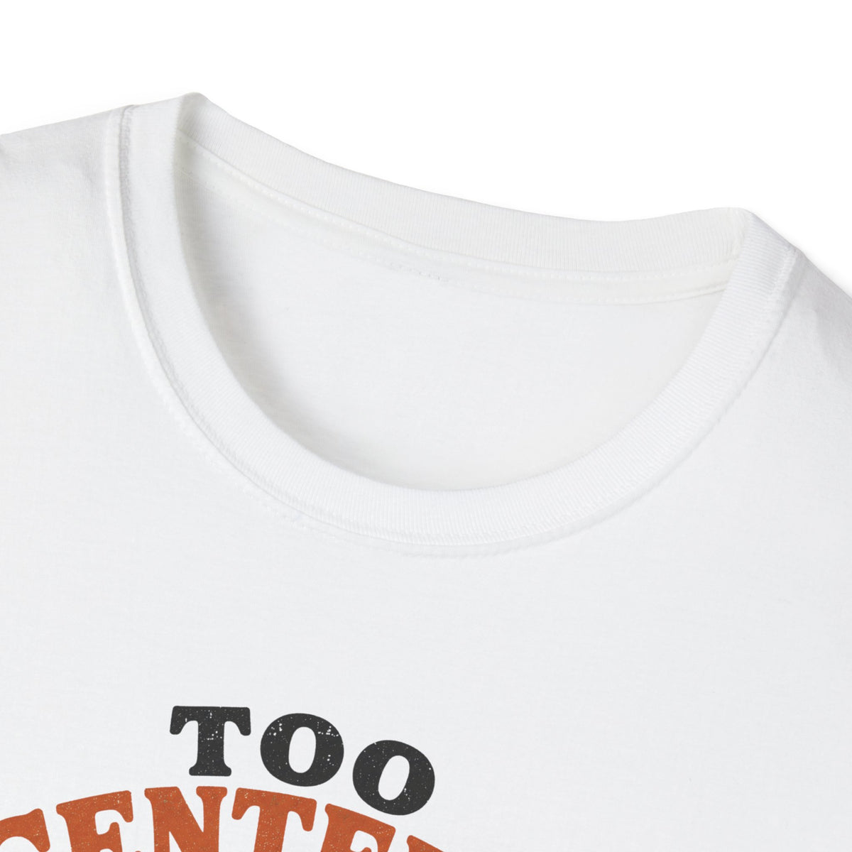 Too Centered to Care T-Shirt
