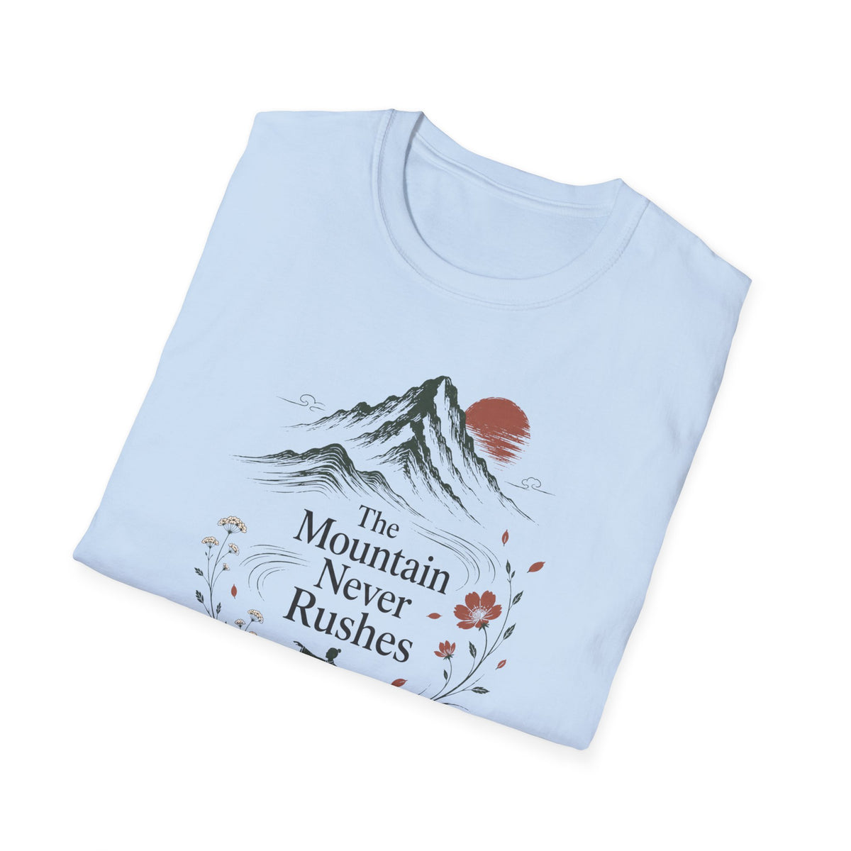 The Mountain Never Rushes T-Shirt