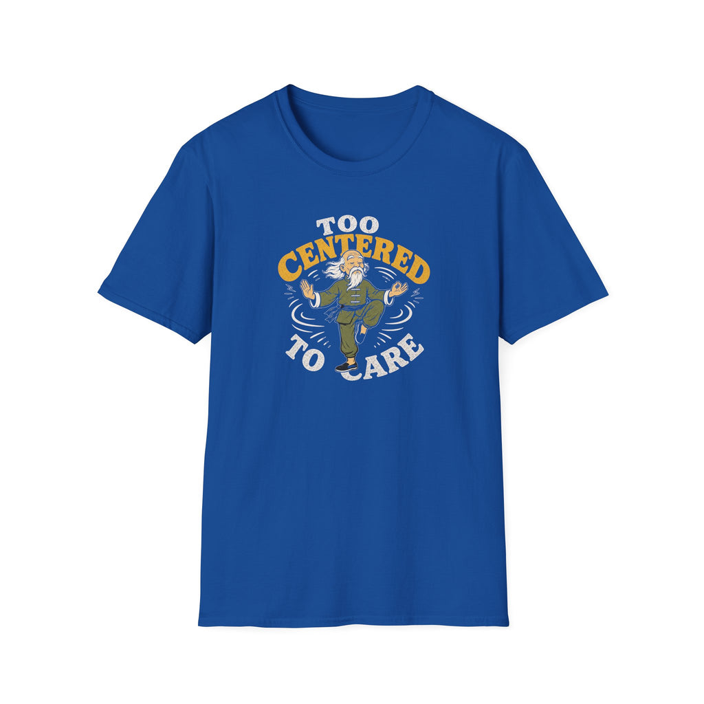 Too Centered to Care T-Shirt