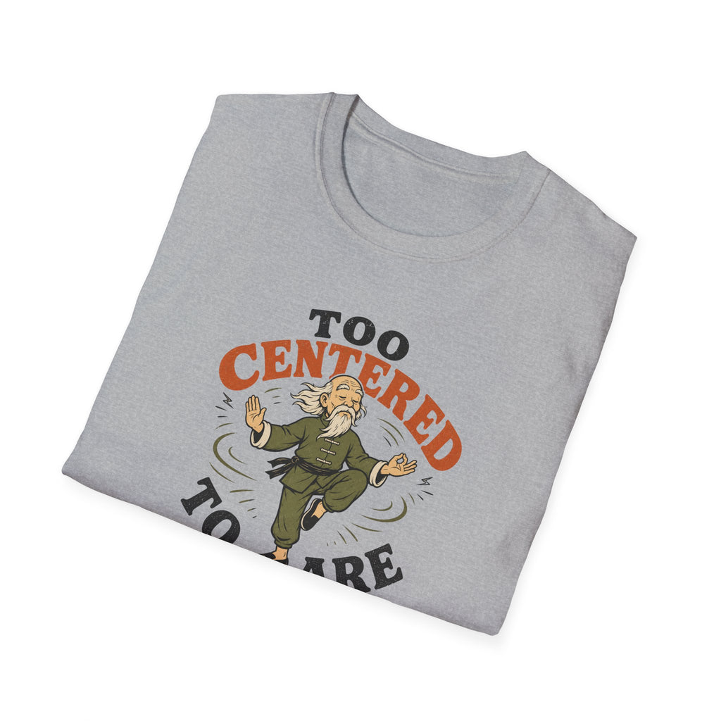 Too Centered to Care T-Shirt