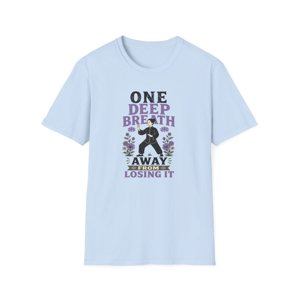 One Deep Breath Away From Losing It T-Shirt