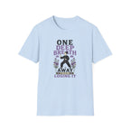 One Deep Breath Away From Losing It T-Shirt