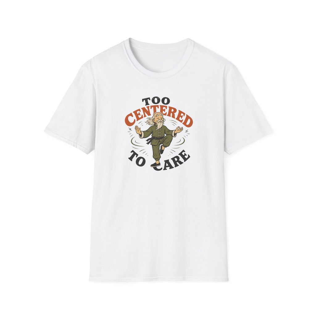 Too Centered to Care T-Shirt