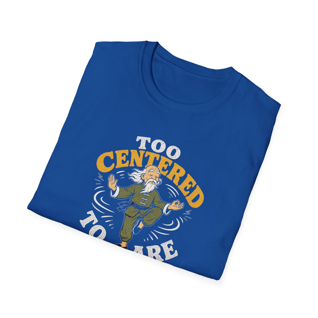 Too Centered to Care T-Shirt