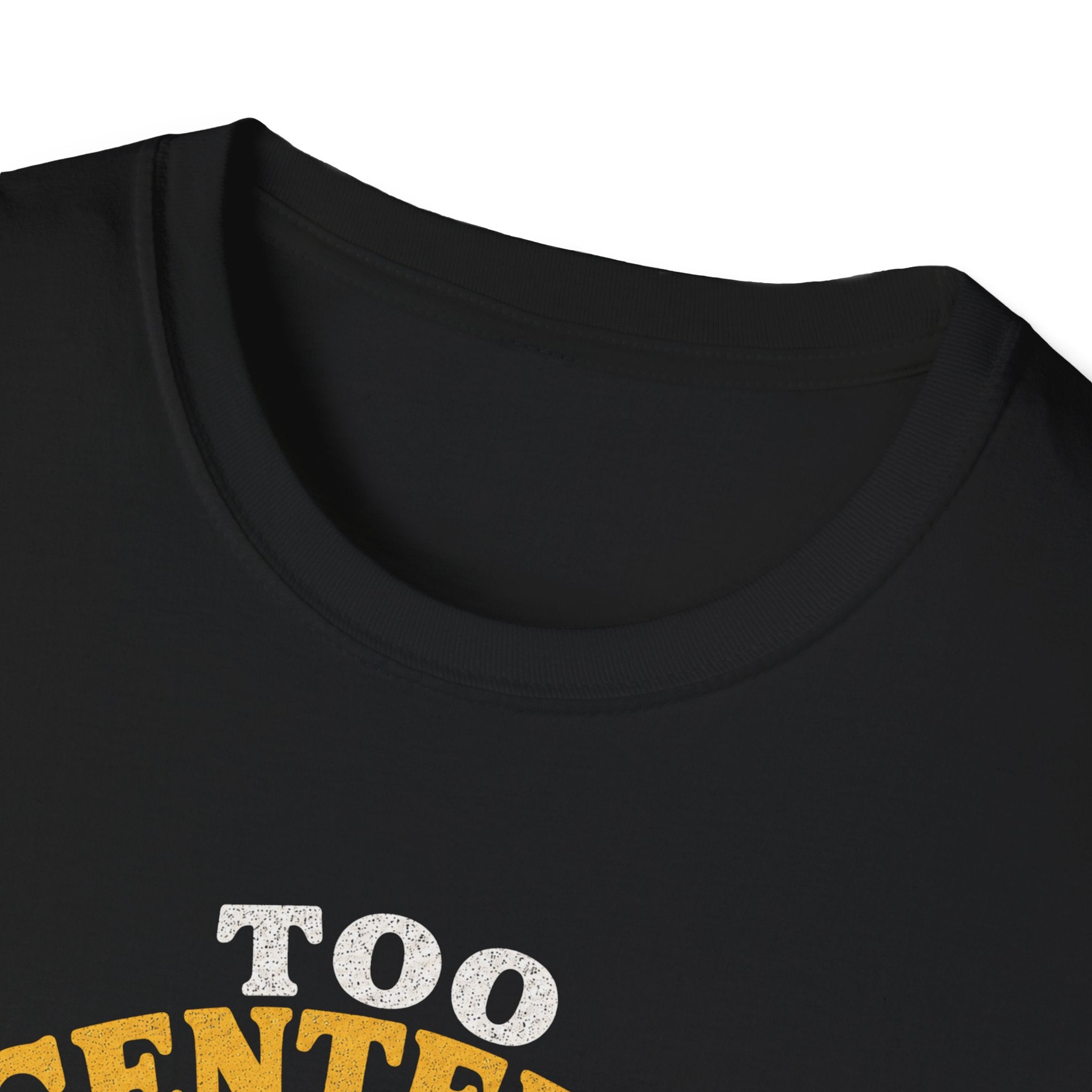 Too Centered to Care T-Shirt