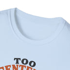 Too Centered to Care T-Shirt