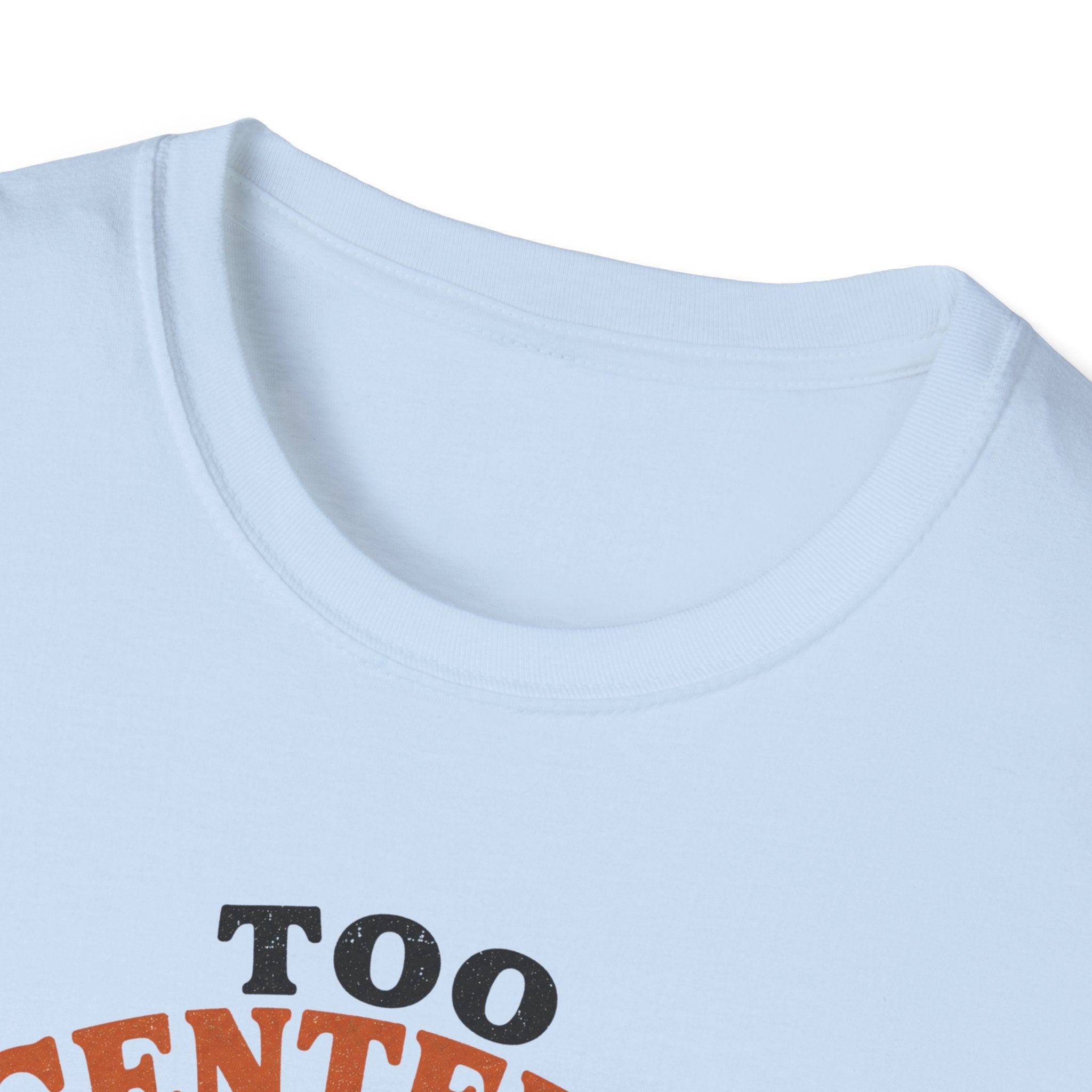 Too Centered to Care T-Shirt