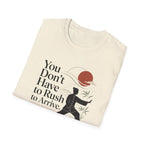 You Don't Have to Rush T-Shirt