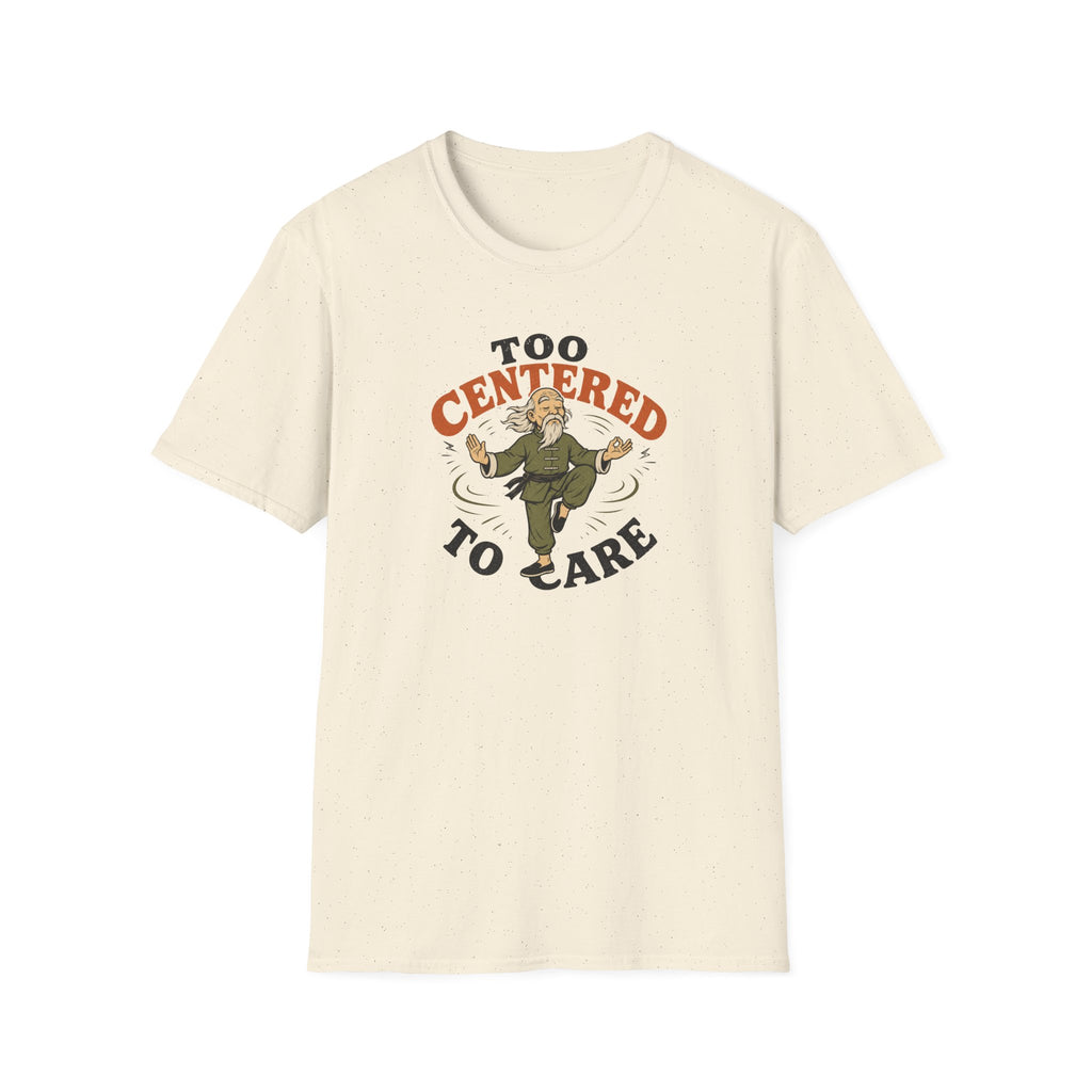 Too Centered to Care T-Shirt