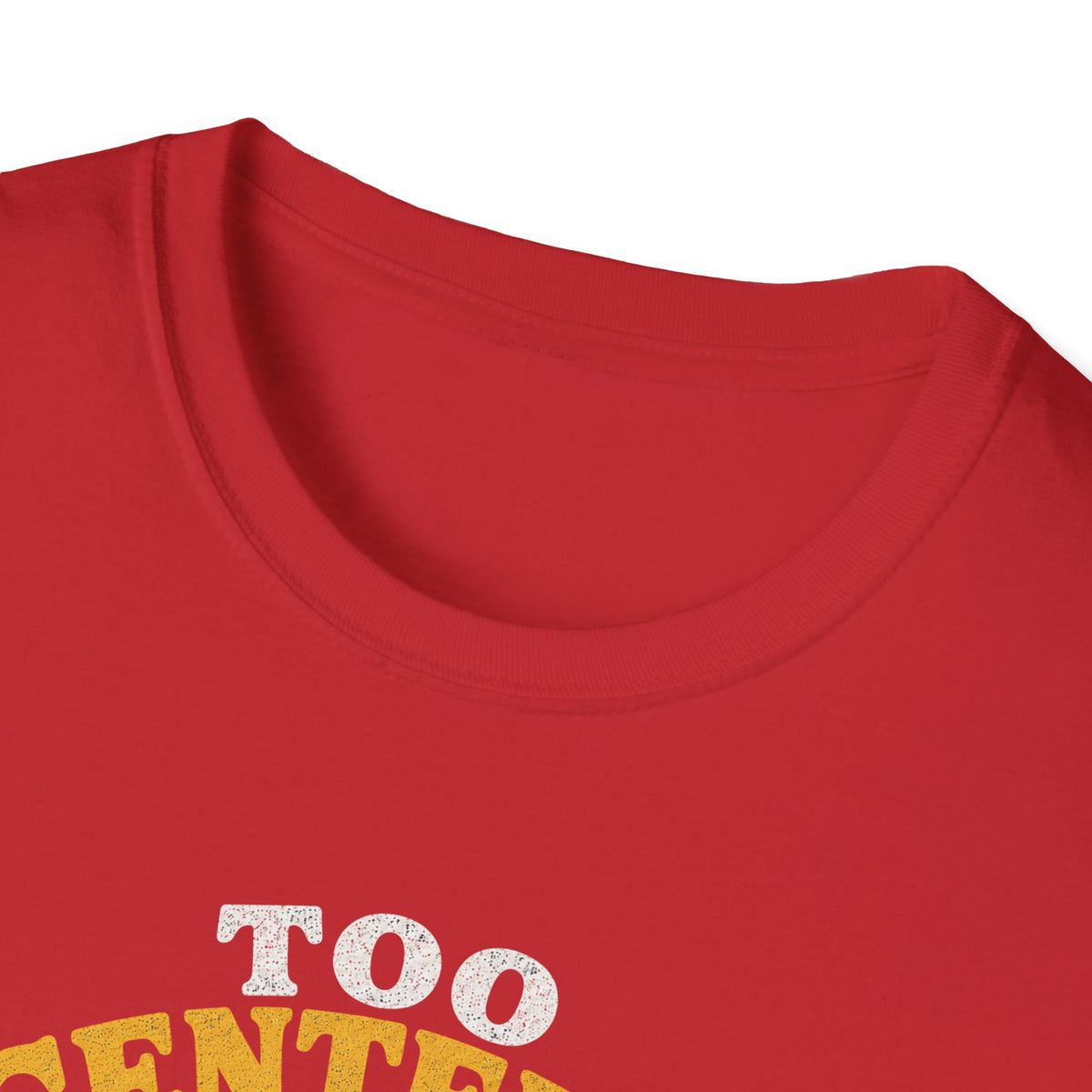 Too Centered to Care T-Shirt