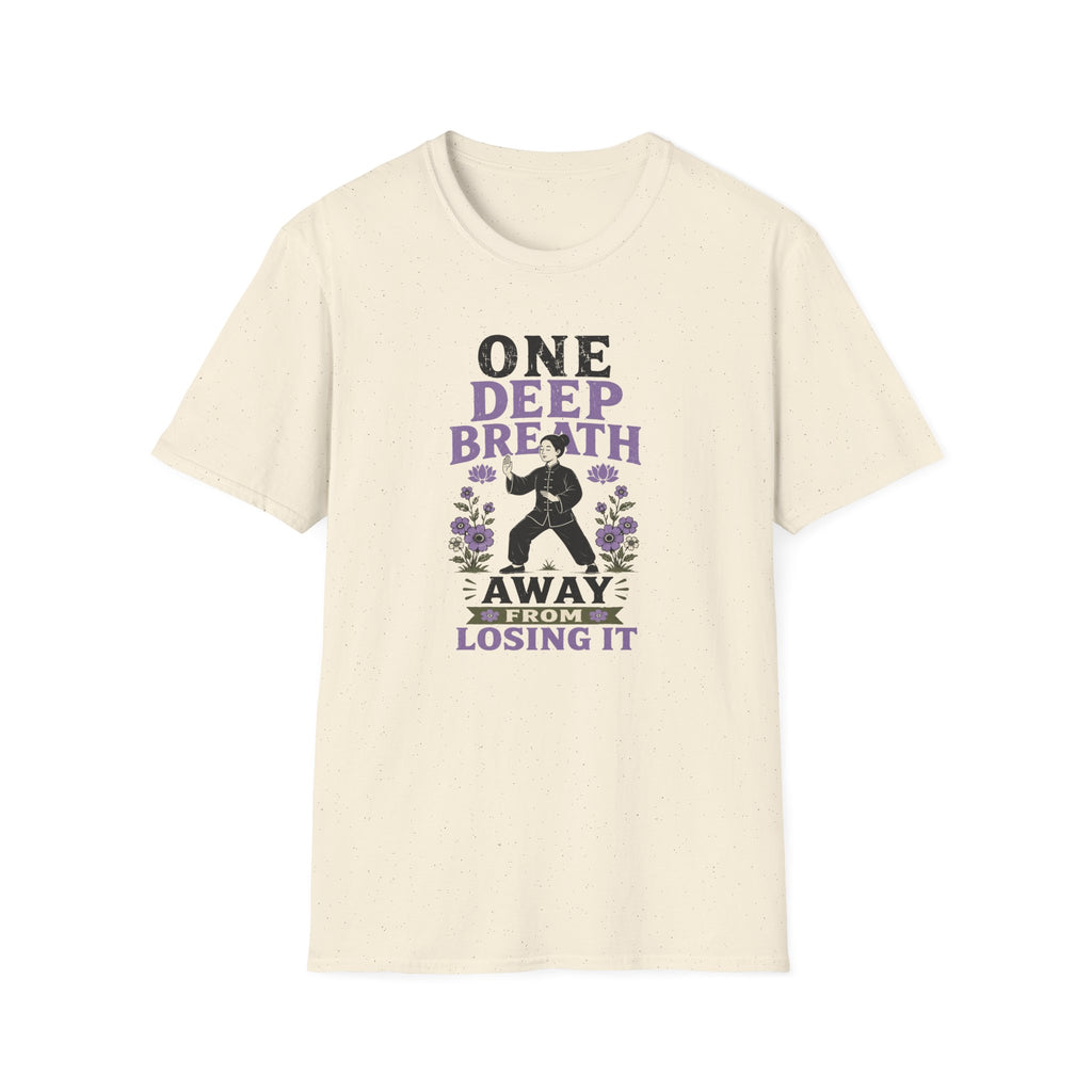 One Deep Breath Away From Losing It T-Shirt